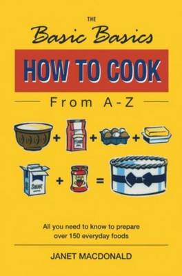 The Basic Basics How to Cook from A-Z - MacDonald, Janet