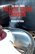 The Basic Basics Pressure Cooker Cookbook