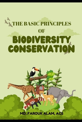 The Basic Principles of Biodiversity Conservation - Das, Diganta (Editor), and Alam, Farouk, MD