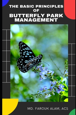 The Basic Principles of Butterfly Park Management - Das, Diganta (Editor), and Alam, Farouk