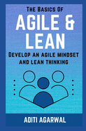 The Basics Of Agile and Lean: Develop an Agile Mindset and Lean Thinking