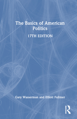 The Basics of American Politics - Wasserman, Gary, and Fullmer, Elliott