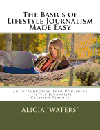 The Basics of Lifestyle Journalism Made Easy: An Introduction Into Nonlinear Lifestyle Journalism Creation Planner