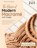 The Basics of Modern Macrame with Pictures [2 Books in 1]: A Collection of Stunning Projects Using Simple Knots and Natural Dyes