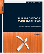 The Basics of Web Hacking: Tools and Techniques to Attack the Web