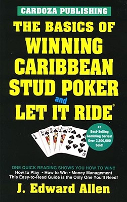 The Basics of Winning Caribbean Stud Poker / Let It Ride, 2nd Edition - Allen, J Edward