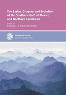 The Basins, Orogens and Evolution of the Southern Gulf of Mexico and Northern Caribbean