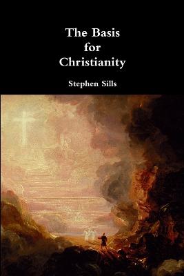 The Basis for Christianity - Sills, Stephen