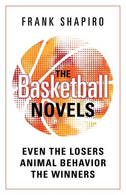 The Basketball Novels: Even The Losers - Animal Behavior - The Winners - Shapiro, Frank