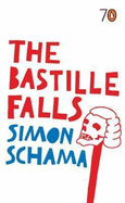 The Bastille Falls - Schama, Simon, CBE