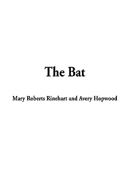 The Bat - Rinehart, Mary Roberts, and Hopwood, Avery