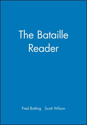 The Bataille Reader - Botting, Fred (Editor), and Wilson, Scott (Editor)