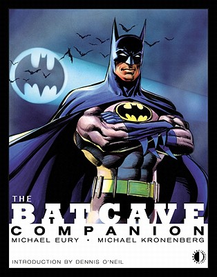 The Batcave Companion: An Examination of the "New Look" (1964-1969) and Bronze Age (1970-1979) Batman and Detective Comics - Eury, Michael, and Kronenberg, Michael, and Adams, Neal, MD