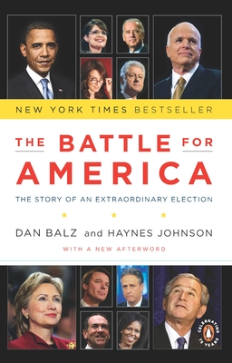 The Battle for America: The Story of an Extraordinary Election - Balz, Dan, and Johnson, Haynes