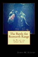 The Battle for Bosworth Range: A Play in One Act