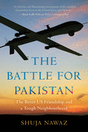 The Battle for Pakistan: The Bitter Us Friendship and a Tough Neighbourhood