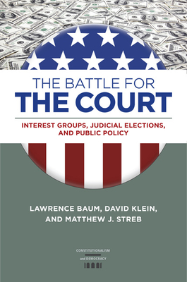 The Battle for the Court: Interest Groups, Judicial Elections, and Public Policy - Baum, Lawrence, and Klein, David, PhD, and Streb, Matthew J