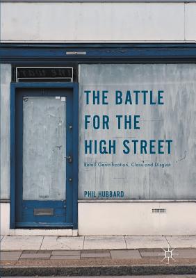 The Battle for the High Street: Retail Gentrification, Class and Disgust - Hubbard, Phil