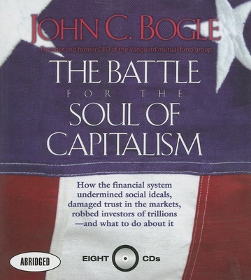 The Battle for the Soul of Capitalism - Bogle, John C, and Rudnicki, Stefan (Narrator)