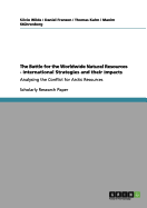 The Battle for the Worldwide Natural Resources - International Strategies and their Impacts: Analysing the Conflict for Arctic Resources