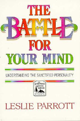 The Battle for Your Mind: Understanding the Sanctified Personality - Parrott, Leslie, Dr.