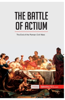 The Battle of Actium: The End of the Roman Civil Wars - 50minutes