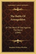 The Battle of Armageddon: Or the Word of God Against the World (1849)