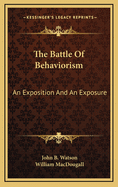 The Battle of Behaviorism: An Exposition and an Exposure