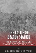 The Battle of Brandy Station: The History of the Biggest Cavalry Battle of the Civil War