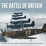 The Battle of Britain: Classic, Rare and Unseen Photographs from the Daily Mail