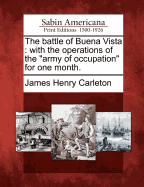 The Battle of Buena Vista: With the Operations of the Army of Occupation for One Month