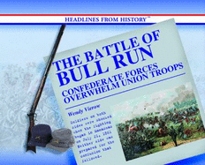 The Battle of Bull Run: Confederate Forces Overwhelm Union Troops