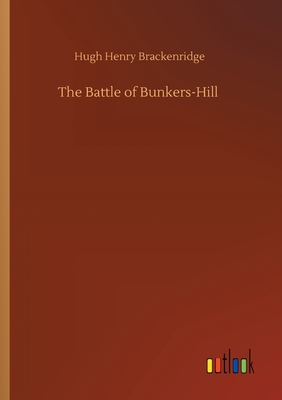 The Battle of Bunkers-Hill - Brackenridge, Hugh Henry