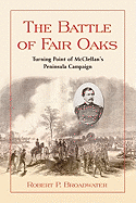 The Battle of Fair Oaks: Turning Point of McClellan's Peninsula Campaign