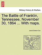 The Battle of Franklin, Tennessee, November 30, 1864 ... with Maps.