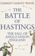 The Battle of Hastings: The Fall of Anglo-Saxon England