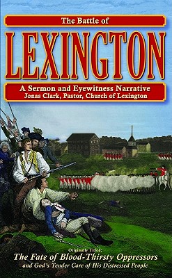 The Battle of Lexington: A Sermon & Eyewitness Narrative - Clark, Jonas