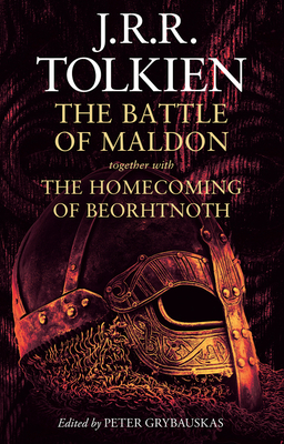 The Battle of Maldon: Together with the Homecoming of Beorhtnoth - Tolkien, J. R. R., and Grybauskas, Peter (Editor)