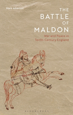 The Battle of Maldon: War and Peace in Tenth-Century England - Atherton, Mark