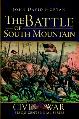 The Battle of South Mountain - Hoptak, John David, and Bostick, Doug