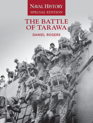 The Battle of Tarawa: Naval History Special Edition - Rogers, Daniel E (Editor)