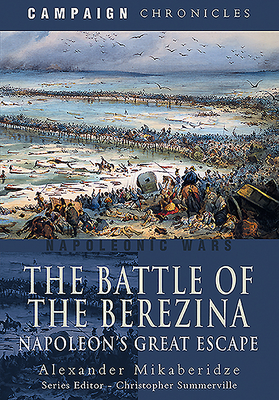 The Battle of the Berezina: Napoleon's Great Escape - Mikaberidze, Alexander