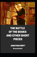 The Battle of the Books and other Short Pieces Annotated