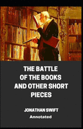 The Battle of the Books and other Short Pieces Annotated