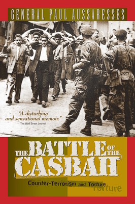 The Battle of the Casbah: Terrorism and Counter-Terrorism in Algeria 1955-1957 - Aussaresses, Paul