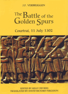 The Battle of the Golden Spurs (Courtrai, 11 July 1302): A Contribution to the History of Flanders' War of Liberation, 1297-1305