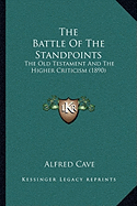 The Battle Of The Standpoints: The Old Testament And The Higher Criticism (1890)