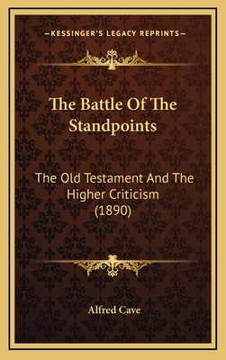 The Battle of the Standpoints: The Old Testament and the Higher Criticism (1890) - Cave, Alfred