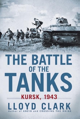 The Battle of the Tanks: Kursk, 1943 - Clark, Lloyd