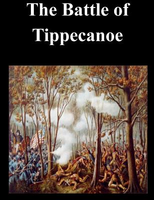 The Battle of Tippecanoe - Penny Hill Press (Editor), and U S Army Command and General Staff Coll